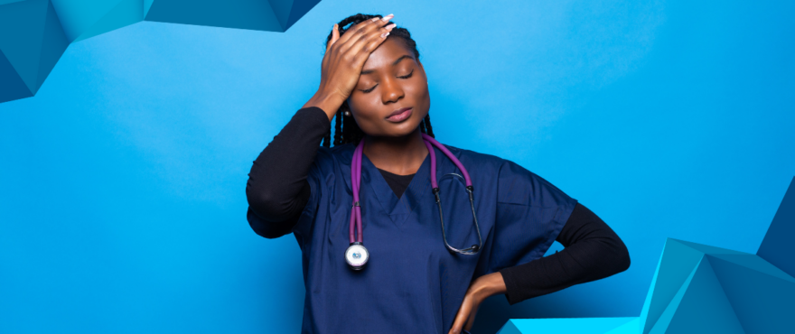 A tired nurse wearing navy blue scrubs and a stethoscope rests her hand on her forehead, expressing exhaustion or stress. The background is bright blue with geometric design elements.